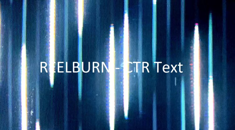 REELBURN – CTR Text