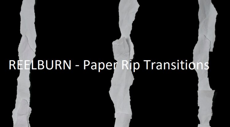 REELBURN – Paper Rip Transitions